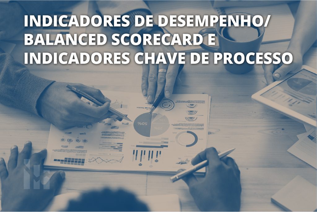 Indicadores de desempenho/ balanced scorecard e indicadores de chave de processo